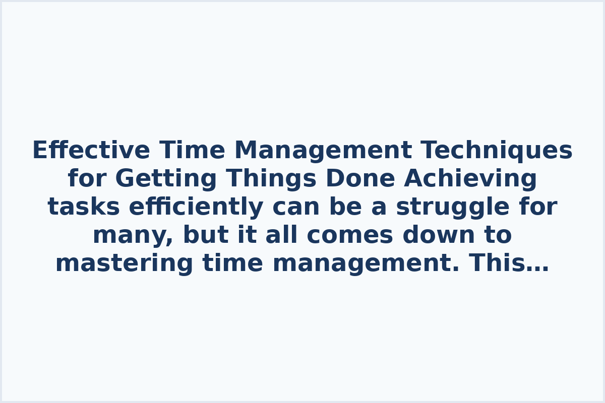 Effective Time Management Techniques for Getting Things Done