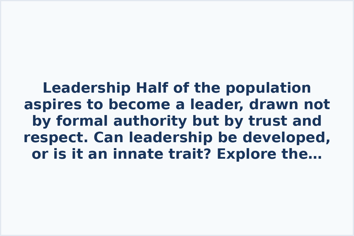 Half of the population aspires to become a leader, drawn not by formal authority but by trust and respect. Can leadership be developed, or is it an innate trait? Explore the qualities that define a leader in the following selection.