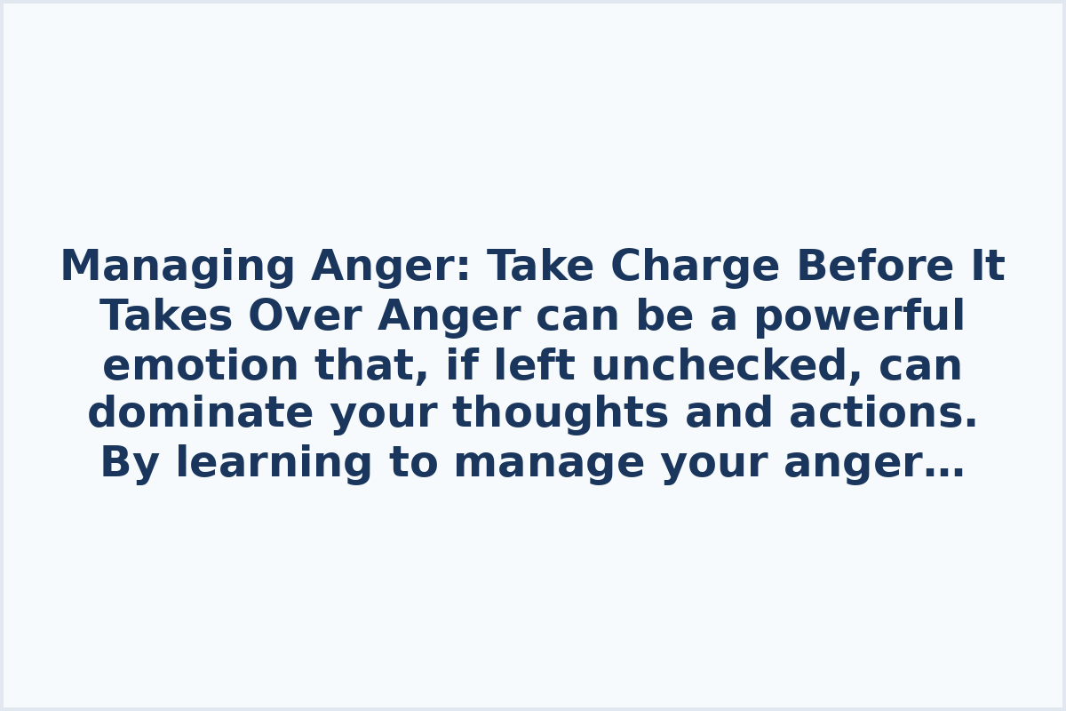 Managing Anger: Take Charge Before It Takes Over