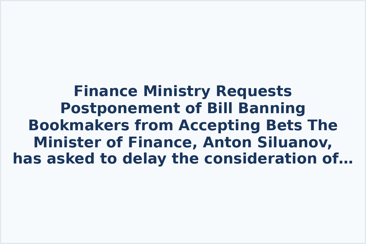 Finance Ministry Requests Postponement of Bill Banning Bookmakers from Accepting Bets