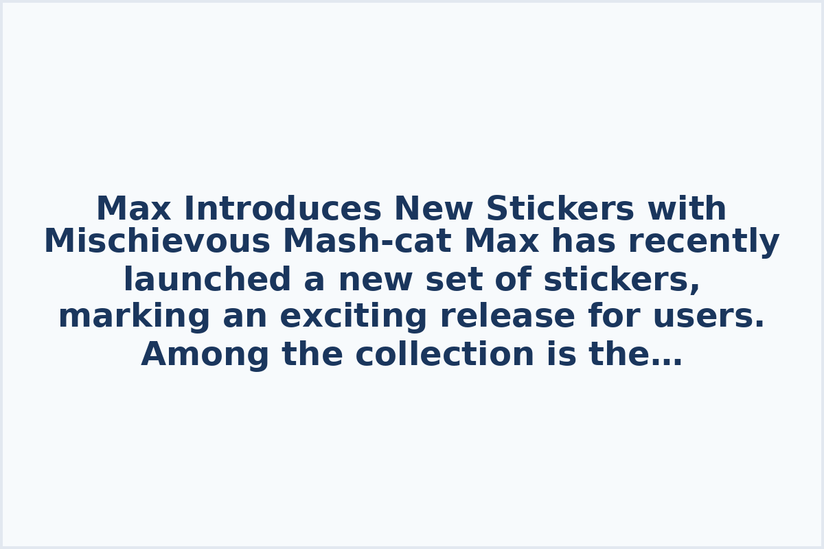 Max Introduces New Stickers with Mischievous Mash-cat
