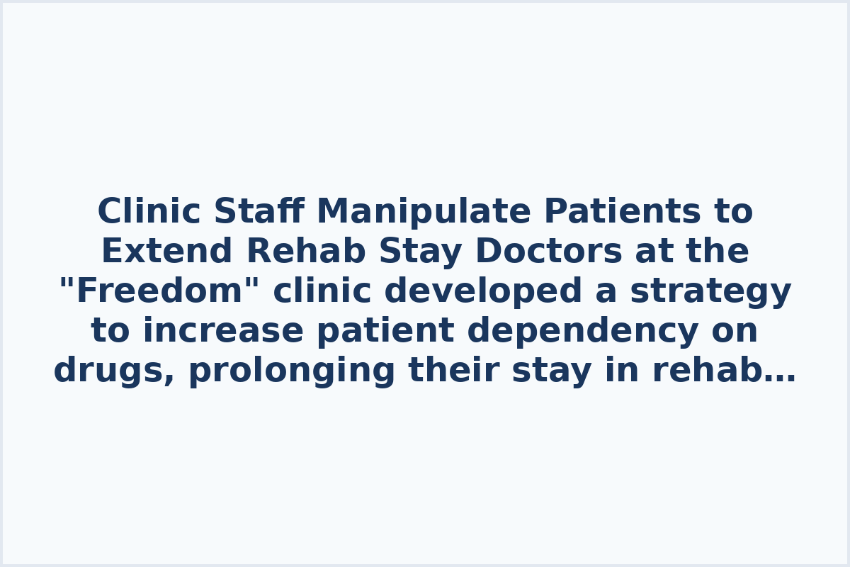 Clinic Staff Manipulate Patients to Extend Rehab Stay