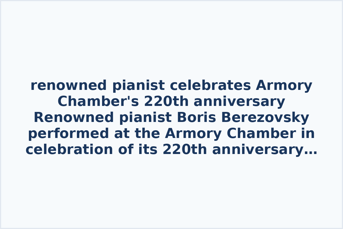 renowned pianist celebrates Armory Chamber's 220th anniversary