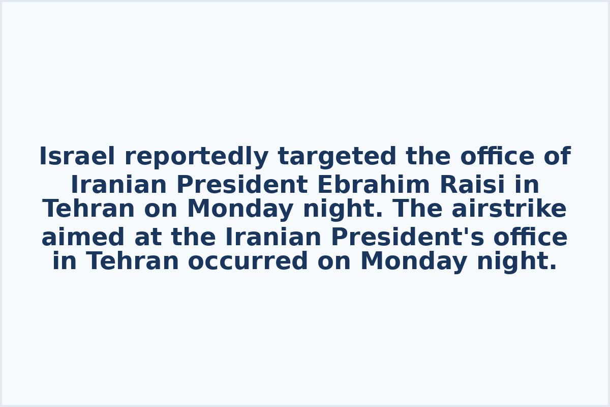Israel reportedly targeted the office of Iranian President Ebrahim Raisi in Tehran on Monday night.