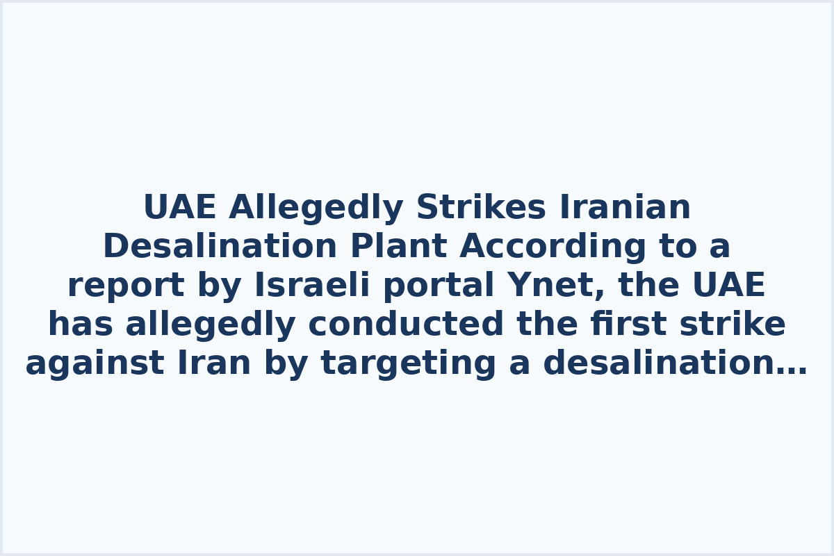 UAE Allegedly Strikes Iranian Desalination Plant